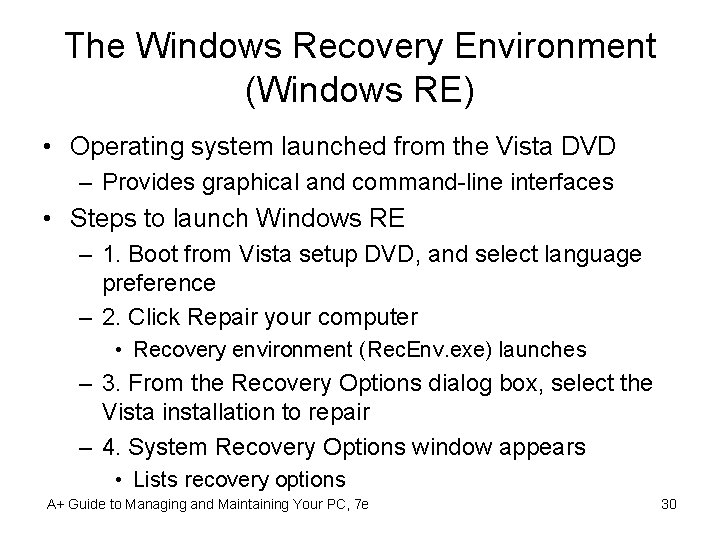 The Windows Recovery Environment (Windows RE) • Operating system launched from the Vista DVD