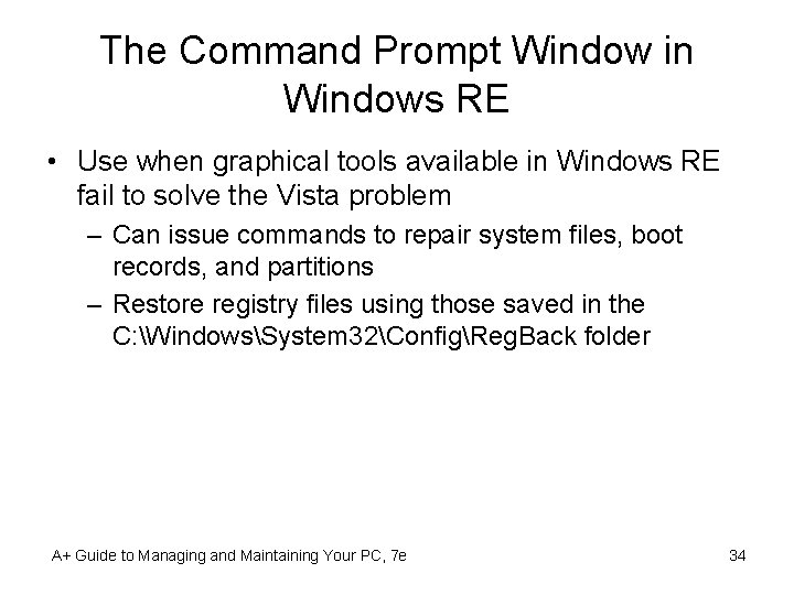 The Command Prompt Window in Windows RE • Use when graphical tools available in