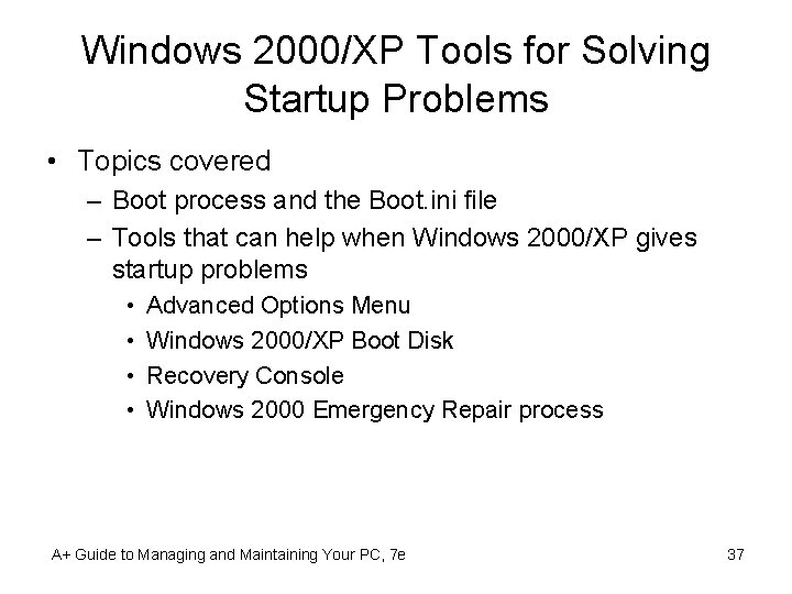 Windows 2000/XP Tools for Solving Startup Problems • Topics covered – Boot process and