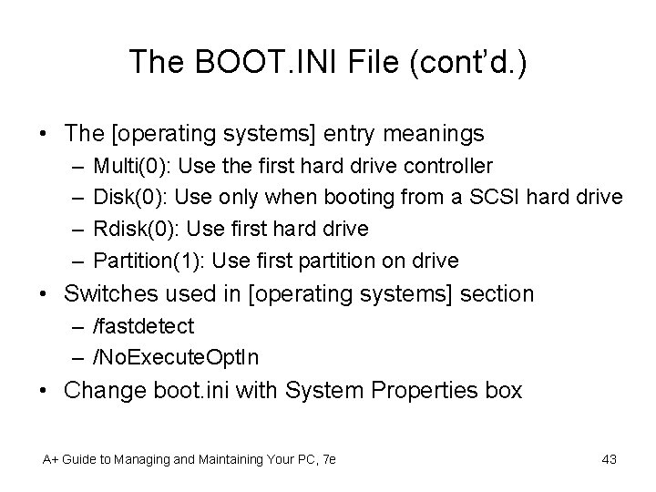 The BOOT. INI File (cont’d. ) • The [operating systems] entry meanings – –