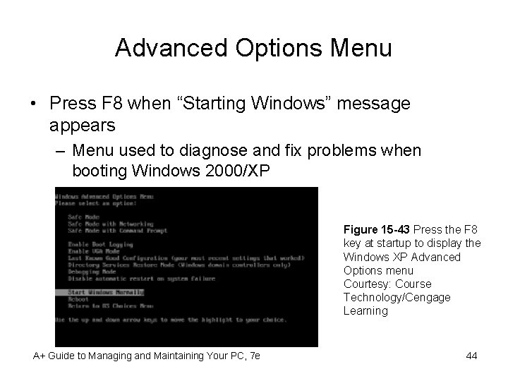 Advanced Options Menu • Press F 8 when “Starting Windows” message appears – Menu