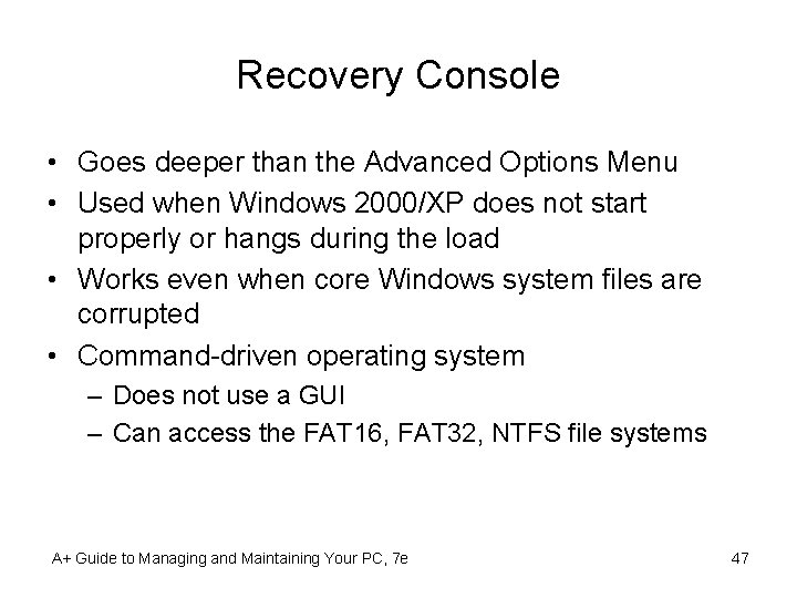 Recovery Console • Goes deeper than the Advanced Options Menu • Used when Windows