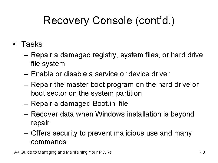 Recovery Console (cont’d. ) • Tasks – Repair a damaged registry, system files, or