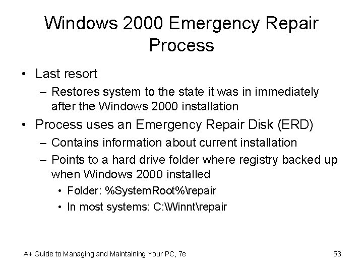 Windows 2000 Emergency Repair Process • Last resort – Restores system to the state