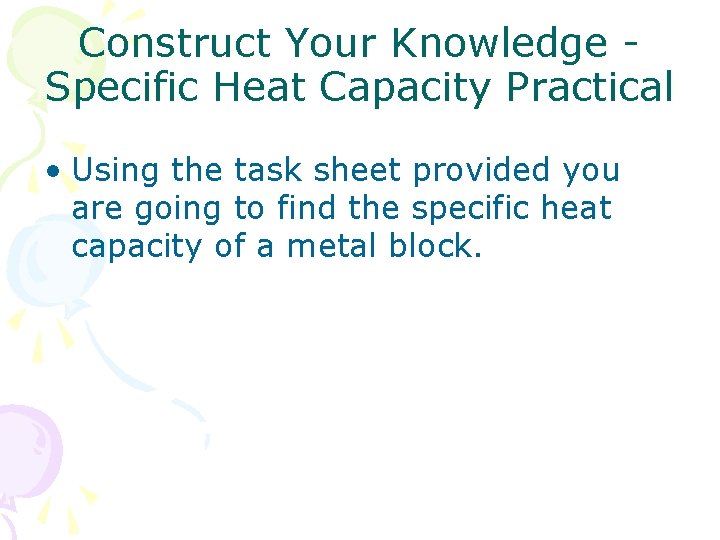 Construct Your Knowledge - Specific Heat Capacity Practical • Using the task sheet provided