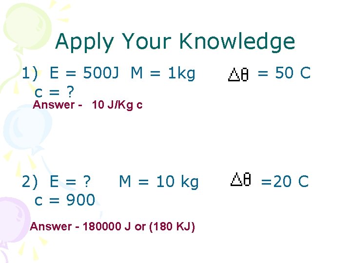 Apply Your Knowledge 1) E = 500 J M = 1 kg = 50