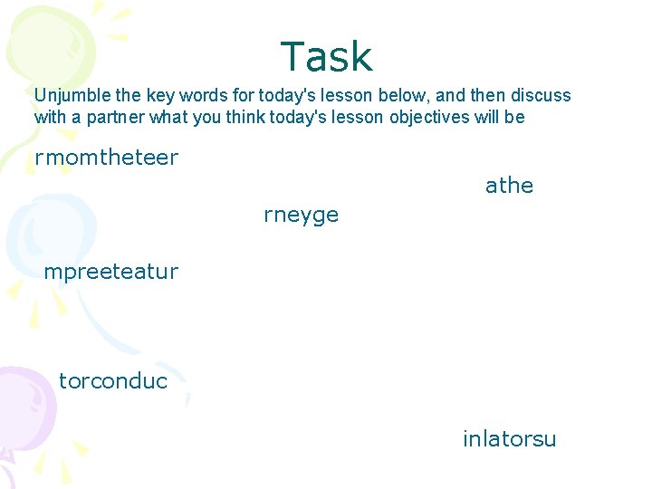 Task Unjumble the key words for today's lesson below, and then discuss with a