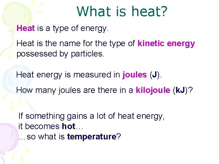  What is heat? Heat is a type of energy. Heat is the name