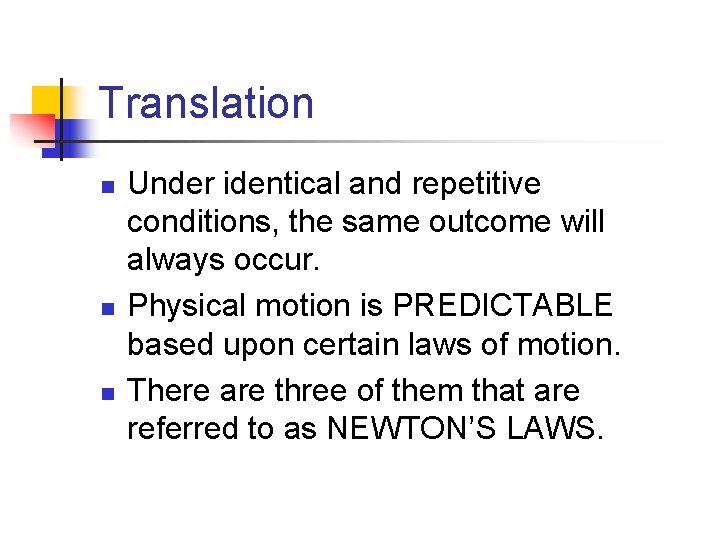 Translation n Under identical and repetitive conditions, the same outcome will always occur. Physical