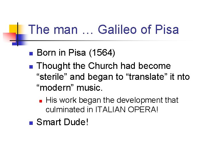 The man … Galileo of Pisa n n Born in Pisa (1564) Thought the