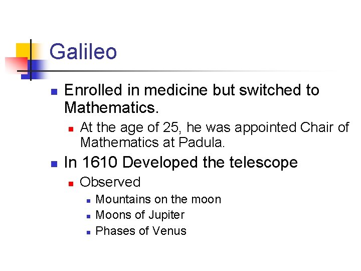 Galileo n Enrolled in medicine but switched to Mathematics. n n At the age