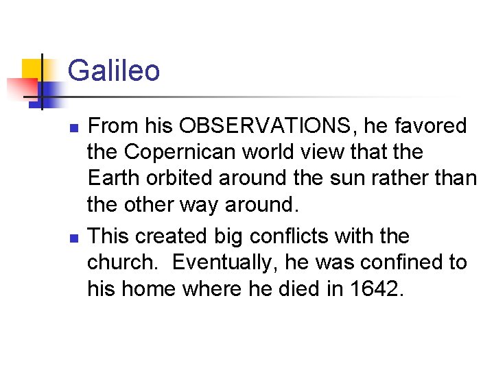 Galileo n n From his OBSERVATIONS, he favored the Copernican world view that the