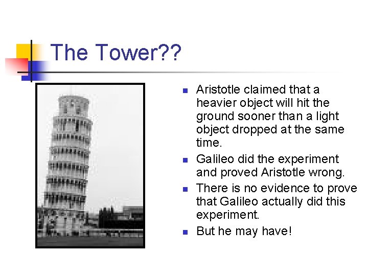 The Tower? ? n n Aristotle claimed that a heavier object will hit the