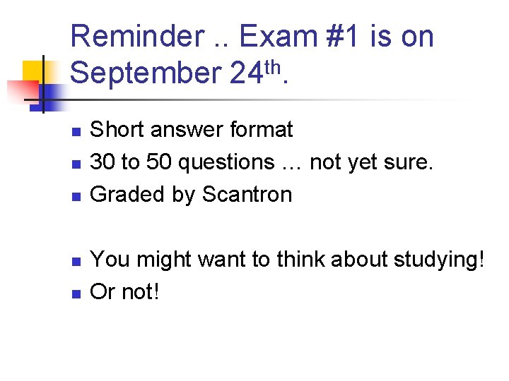 Reminder. . Exam #1 is on September 24 th. n n n Short answer
