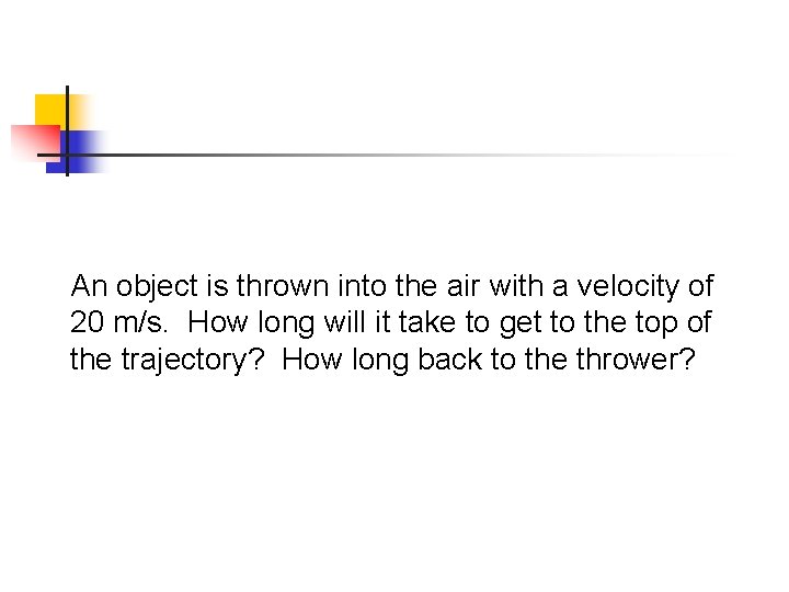 An object is thrown into the air with a velocity of 20 m/s. How