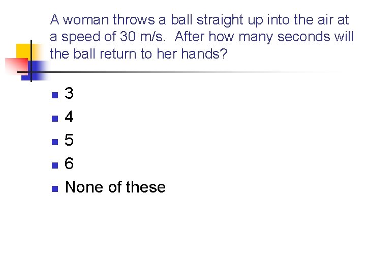 A woman throws a ball straight up into the air at a speed of