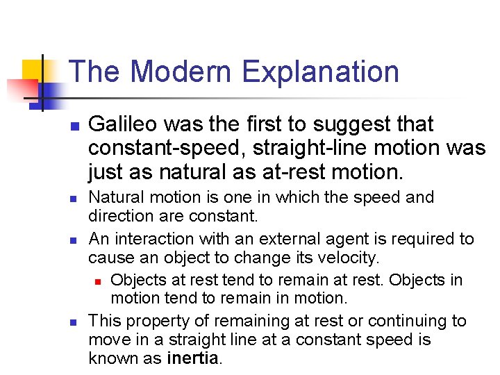 The Modern Explanation n n Galileo was the first to suggest that constant-speed, straight-line