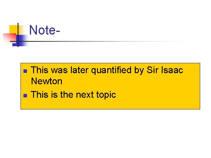 Noten n This was later quantified by Sir Isaac Newton This is the next