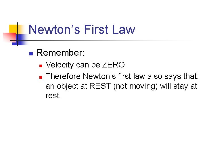 Newton’s First Law n Remember: n n Velocity can be ZERO Therefore Newton’s first