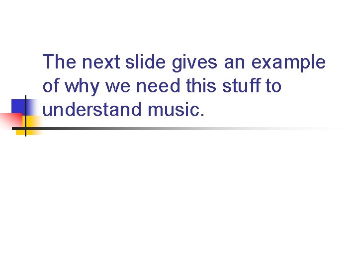 The next slide gives an example of why we need this stuff to understand