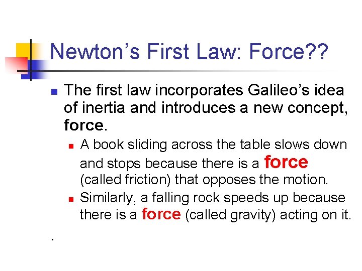 Newton’s First Law: Force? ? n The first law incorporates Galileo’s idea of inertia