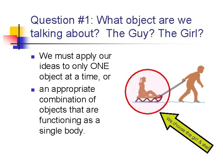 Question #1: What object are we talking about? The Guy? The Girl? n n