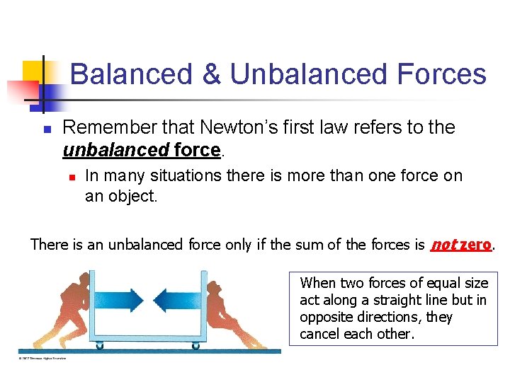 Balanced & Unbalanced Forces n Remember that Newton’s first law refers to the unbalanced