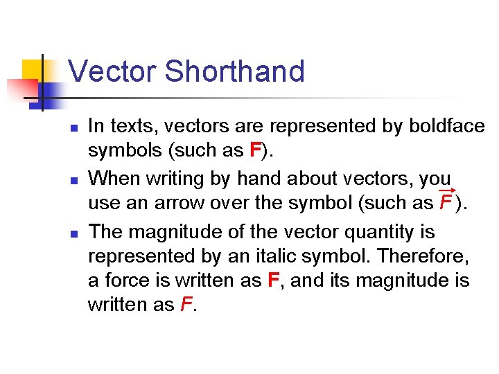 Vector Shorthand n n n In texts, vectors are represented by boldface symbols (such