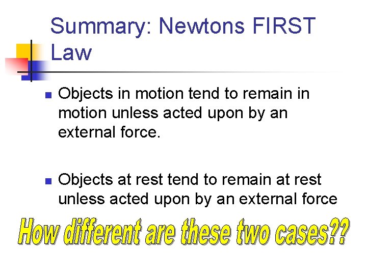 Summary: Newtons FIRST Law n n Objects in motion tend to remain in motion