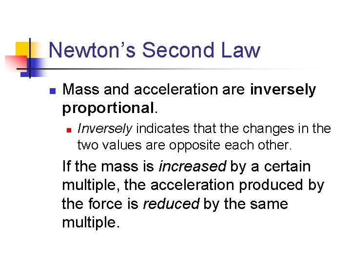 Newton’s Second Law n Mass and acceleration are inversely proportional. n Inversely indicates that