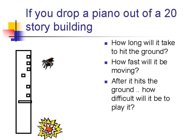 If you drop a piano out of a 20 story building n n n