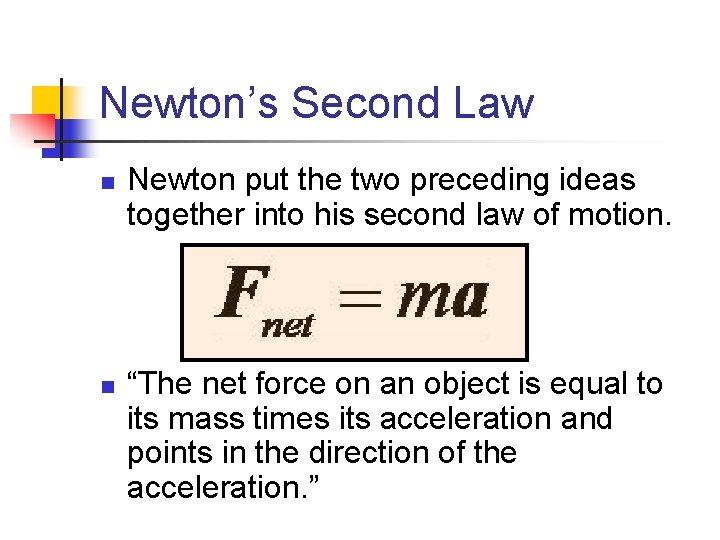Newton’s Second Law n n Newton put the two preceding ideas together into his