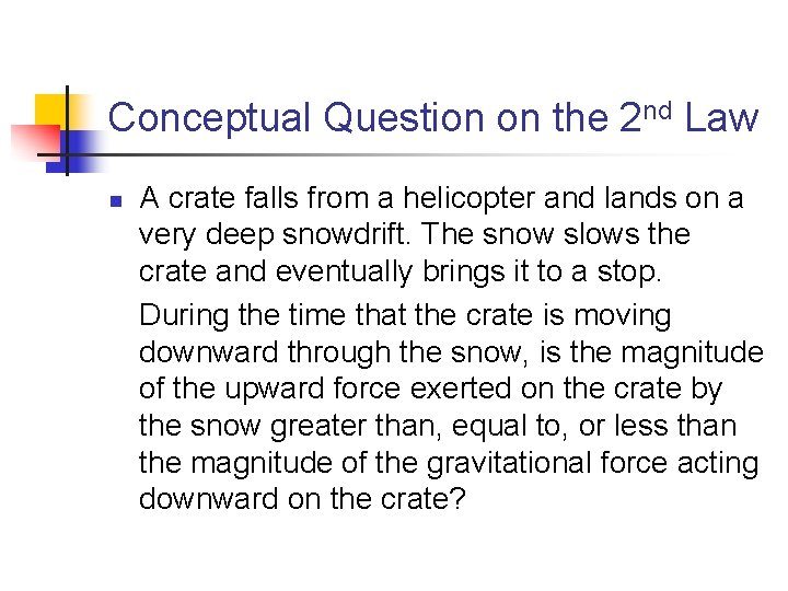 Conceptual Question on the 2 nd Law n A crate falls from a helicopter