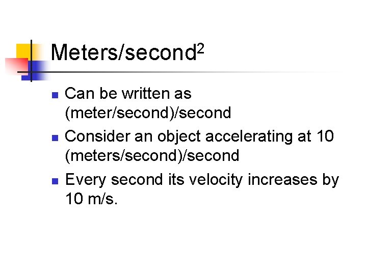 Meters/second 2 n n n Can be written as (meter/second)/second Consider an object accelerating