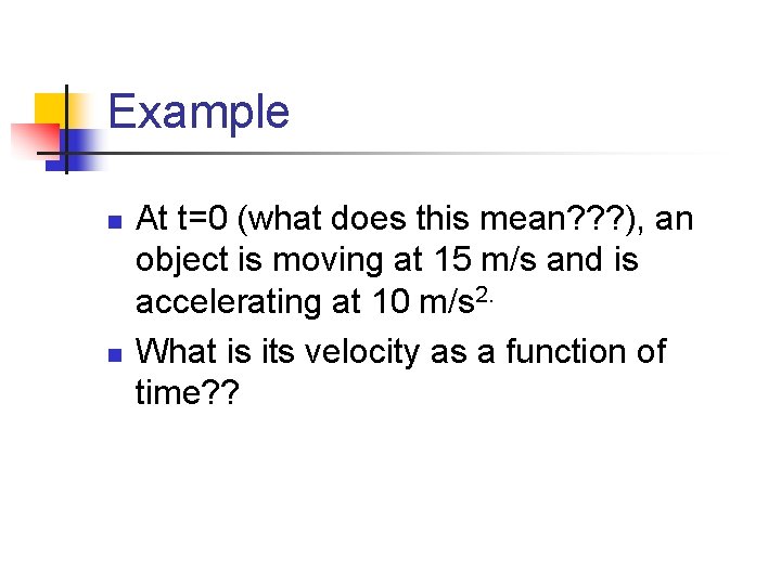 Example n n At t=0 (what does this mean? ? ? ), an object