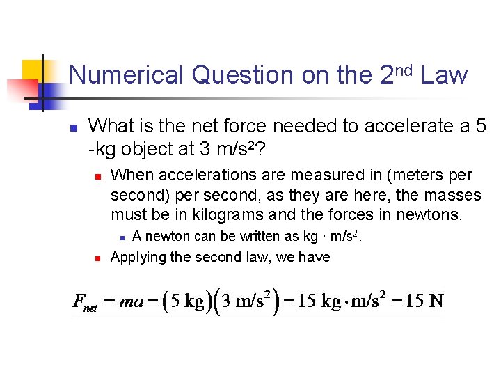Numerical Question on the 2 nd Law n What is the net force needed