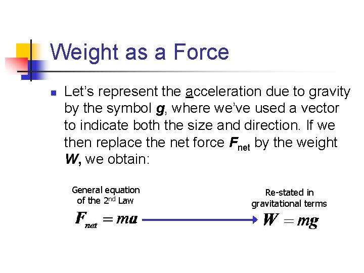 Weight as a Force n Let’s represent the acceleration due to gravity by the
