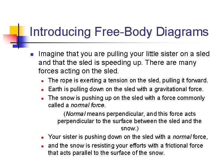 Introducing Free-Body Diagrams n Imagine that you are pulling your little sister on a