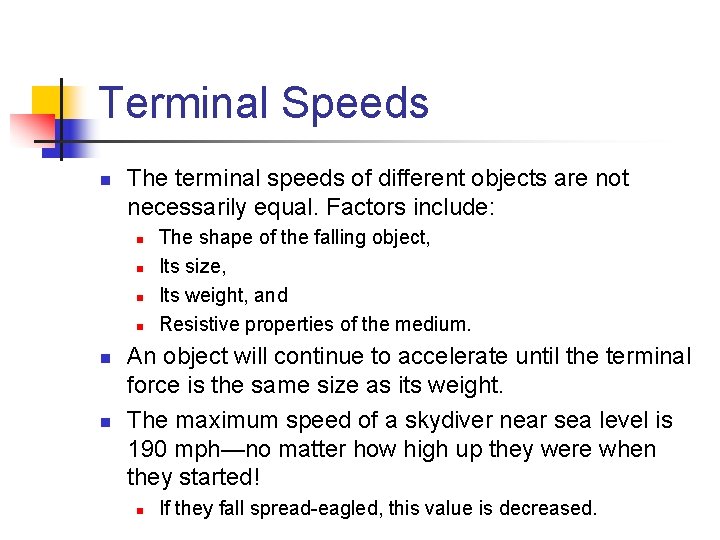 Terminal Speeds n The terminal speeds of different objects are not necessarily equal. Factors