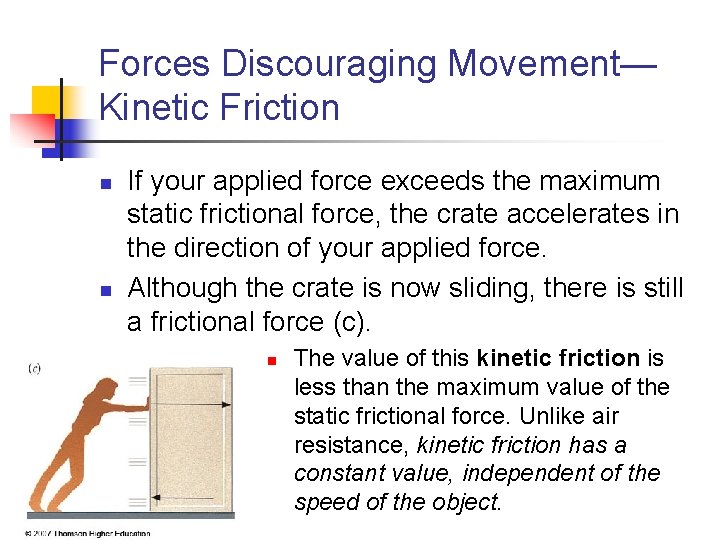 Forces Discouraging Movement— Kinetic Friction n n If your applied force exceeds the maximum
