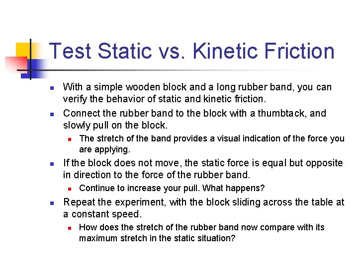 Test Static vs. Kinetic Friction n n With a simple wooden block and a