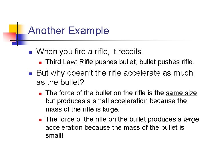 Another Example n When you fire a rifle, it recoils. n n Third Law: