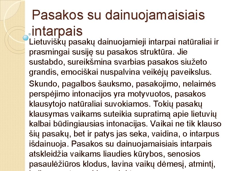 Pasakos su dainuojamaisiais intarpais Lietuviškų pasakų dainuojamieji intarpai natūraliai ir prasmingai susiję su pasakos