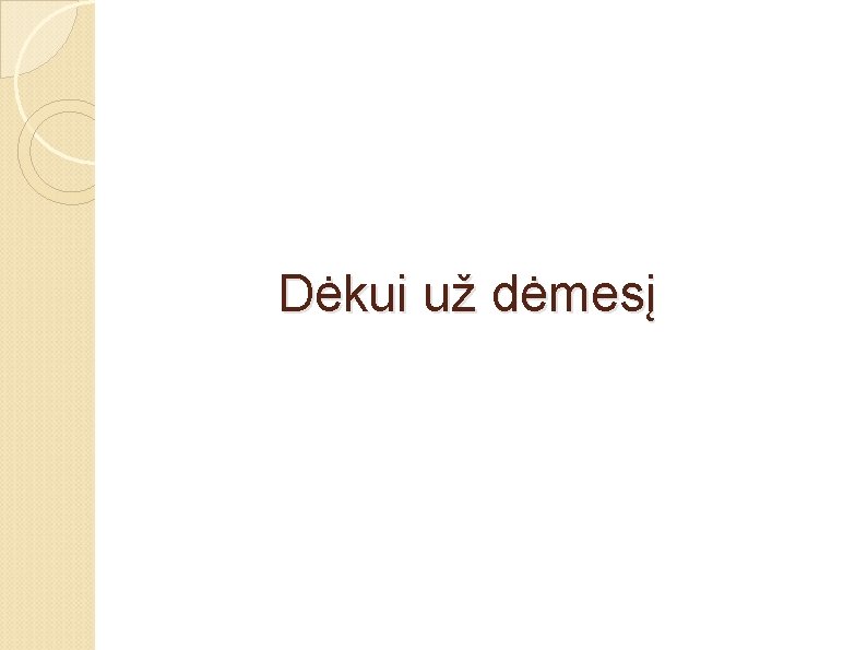 Dėkui už dėmesį 