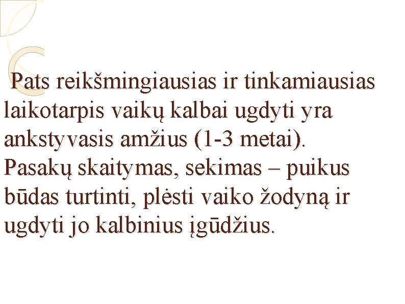 Pats reikšmingiausias ir tinkamiausias laikotarpis vaikų kalbai ugdyti yra ankstyvasis amžius (1 -3 metai).