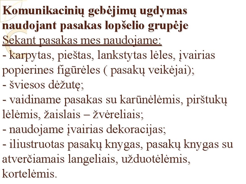 Komunikacinių gebėjimų ugdymas naudojant pasakas lopšelio grupėje Sekant pasakas mes naudojame: - karpytas, pieštas,