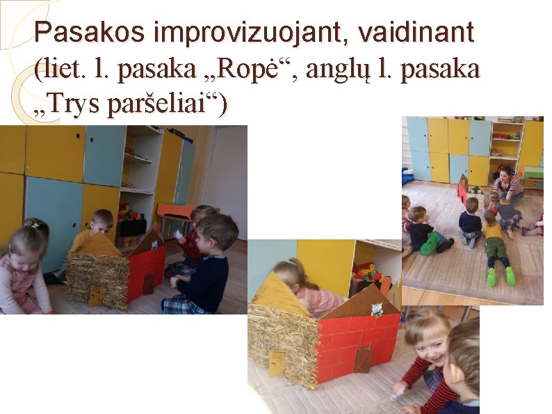 Pasakos improvizuojant, vaidinant (liet. l. pasaka „Ropė“, anglų l. pasaka „Trys paršeliai“) 