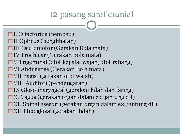 12 pasang saraf cranial � I. Olfactorius (pembau) � II Opticus (penglihatan) � III