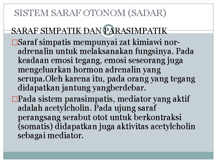 SISTEM SARAF OTONOM (SADAR) SARAF SIMPATIK DAN PARASIMPATIK �Saraf simpatis mempunyai zat kimiawi noradrenalin