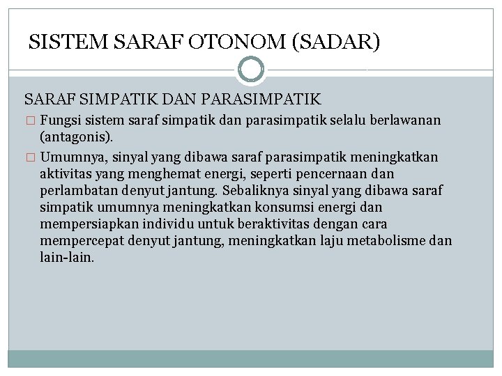 SISTEM SARAF OTONOM (SADAR) SARAF SIMPATIK DAN PARASIMPATIK � Fungsi sistem saraf simpatik dan